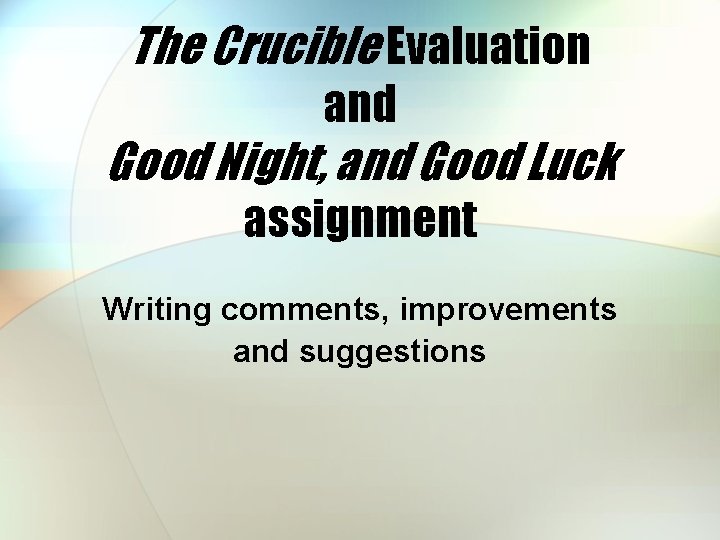 The Crucible Evaluation and Good Night, and Good Luck assignment Writing comments, improvements and