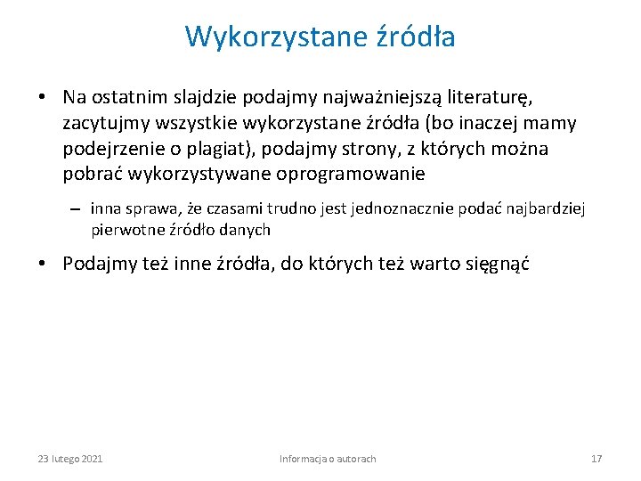 Wykorzystane źródła • Na ostatnim slajdzie podajmy najważniejszą literaturę, zacytujmy wszystkie wykorzystane źródła (bo