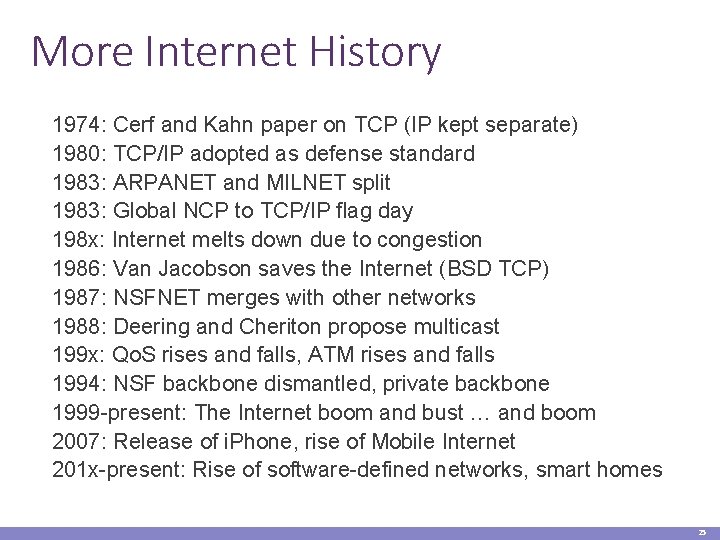 More Internet History 1974: Cerf and Kahn paper on TCP (IP kept separate) 1980: