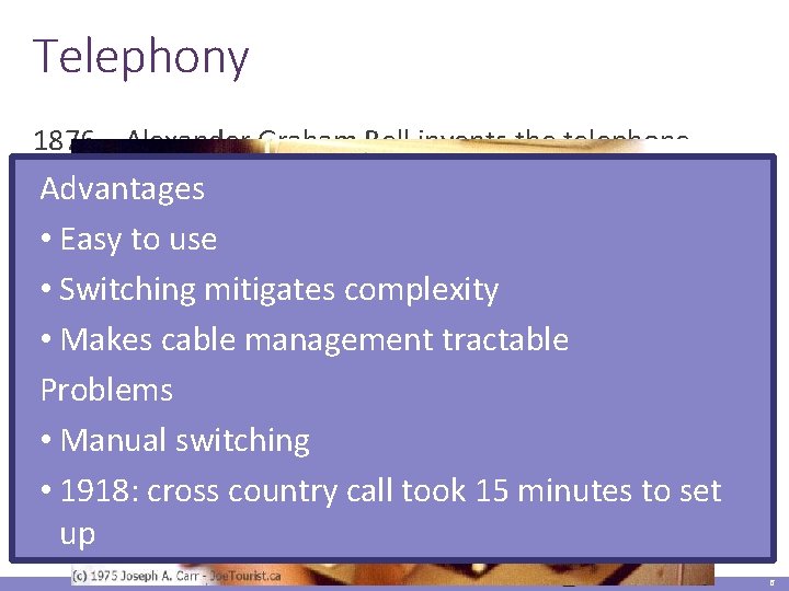 Telephony 1876 – Alexander Graham Bell invents the telephone Key challenge: how to scale