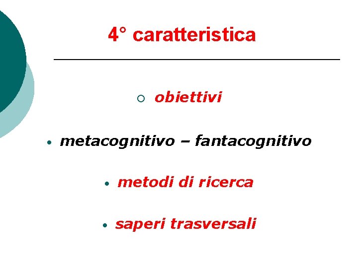 4° caratteristica ¡ • obiettivi metacognitivo – fantacognitivo • metodi di ricerca • saperi