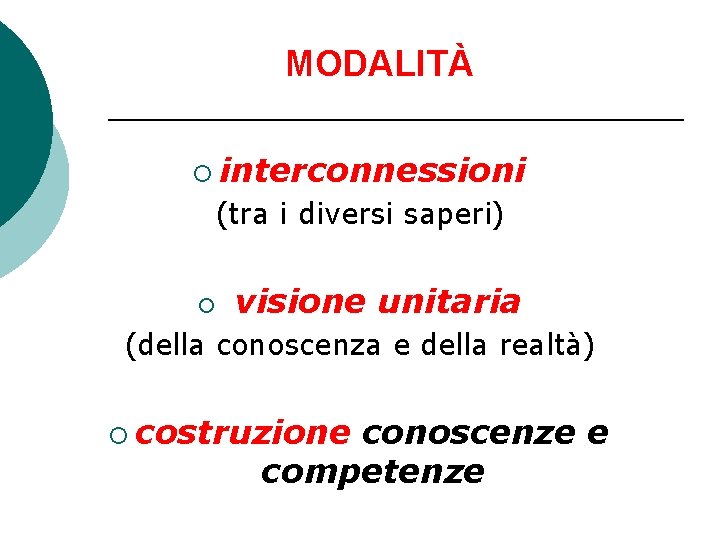 MODALITÀ ¡ interconnessioni (tra i diversi saperi) ¡ visione unitaria (della conoscenza e della