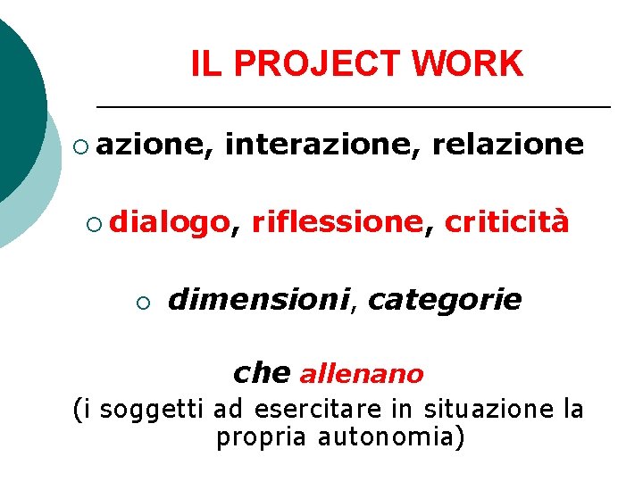 IL PROJECT WORK ¡ azione, interazione, relazione ¡ dialogo, ¡ riflessione, criticità dimensioni, categorie