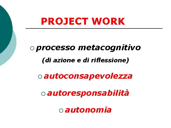 PROJECT WORK ¡ processo metacognitivo (di azione e di riflessione) ¡ autoconsapevolezza ¡ autoresponsabilità