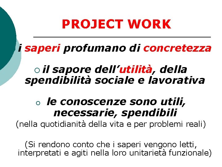 PROJECT WORK ¡i saperi profumano di concretezza ¡ il sapore dell’utilità, della spendibilità sociale