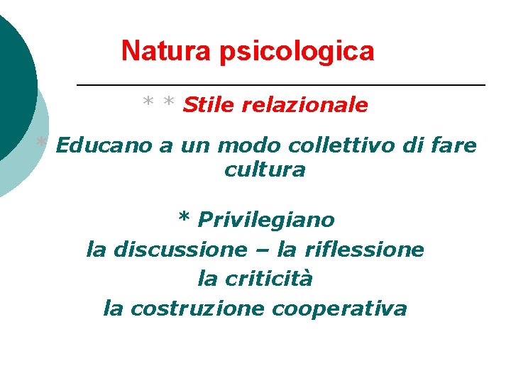 Natura psicologica * * Stile relazionale * Educano a un modo collettivo di fare