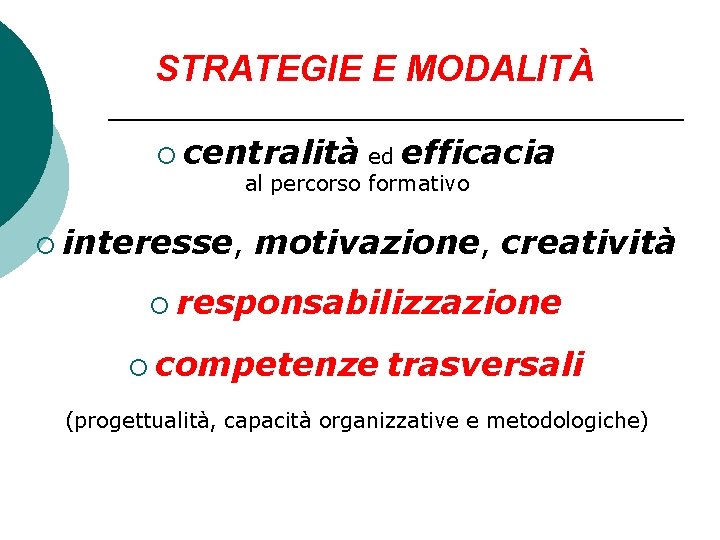 STRATEGIE E MODALITÀ ¡ centralità ed efficacia al percorso formativo ¡ interesse, motivazione, creatività