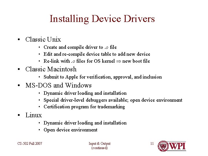 Installing Device Drivers • Classic Unix • Create and compile driver to. o file