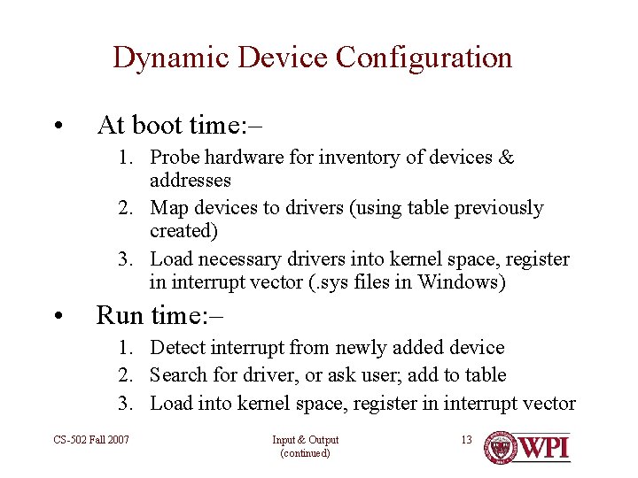 Dynamic Device Configuration • At boot time: – 1. Probe hardware for inventory of