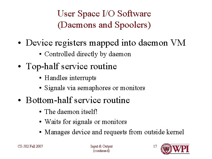 User Space I/O Software (Daemons and Spoolers) • Device registers mapped into daemon VM