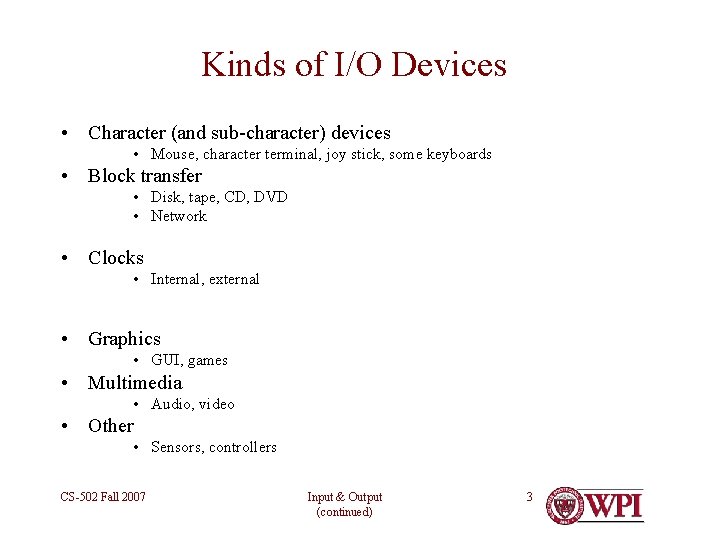 Kinds of I/O Devices • Character (and sub-character) devices • Mouse, character terminal, joy