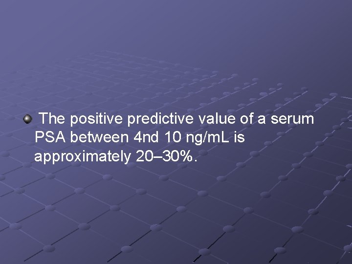 The positive predictive value of a serum PSA between 4 nd 10 ng/m. L