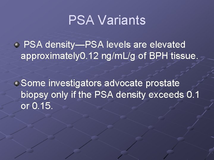 PSA Variants PSA density—PSA levels are elevated approximately 0. 12 ng/m. L/g of BPH