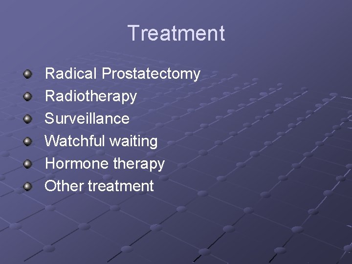 Treatment Radical Prostatectomy Radiotherapy Surveillance Watchful waiting Hormone therapy Other treatment 