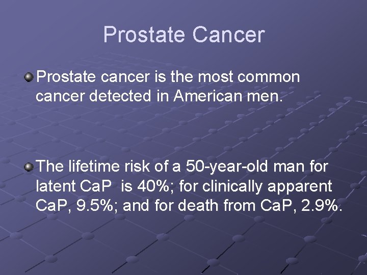 Prostate Cancer Prostate cancer is the most common cancer detected in American men. The