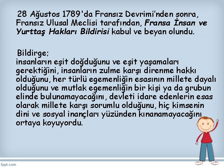 28 Ağustos 1789'da Fransız Devrimi’nden sonra, Fransız Ulusal Meclisi tarafından, Fransa İnsan ve Yurttaş