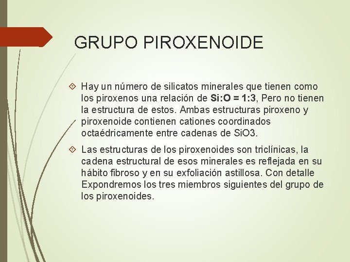 GRUPO PIROXENOIDE Hay un número de silicatos minerales que tienen como los piroxenos una