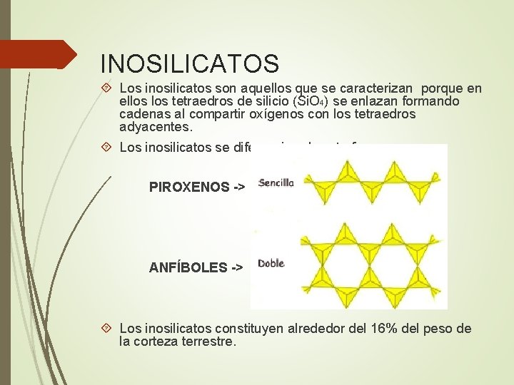 INOSILICATOS Los inosilicatos son aquellos que se caracterizan porque en ellos tetraedros de silicio