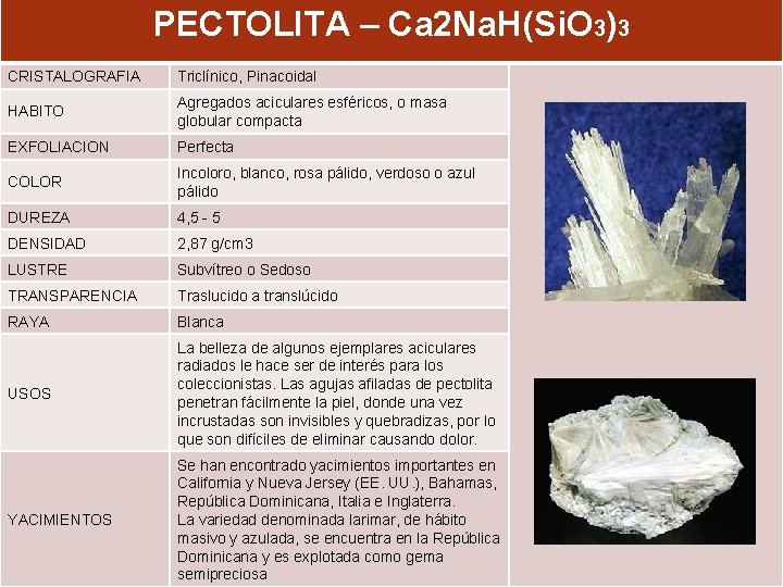 PECTOLITA – Ca 2 Na. H(Si. O 3)3 CRISTALOGRAFIA Triclínico, Pinacoidal HABITO Agregados aciculares