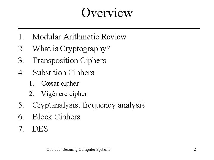 Overview 1. 2. 3. 4. Modular Arithmetic Review What is Cryptography? Transposition Ciphers Substition