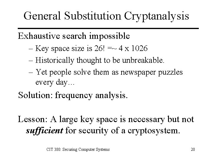 General Substitution Cryptanalysis Exhaustive search impossible – Key space size is 26! =~ 4