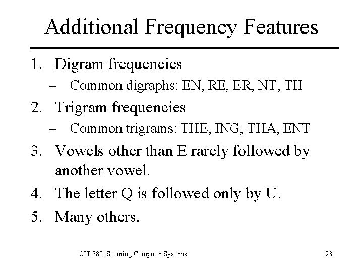 Additional Frequency Features 1. Digram frequencies – Common digraphs: EN, RE, ER, NT, TH