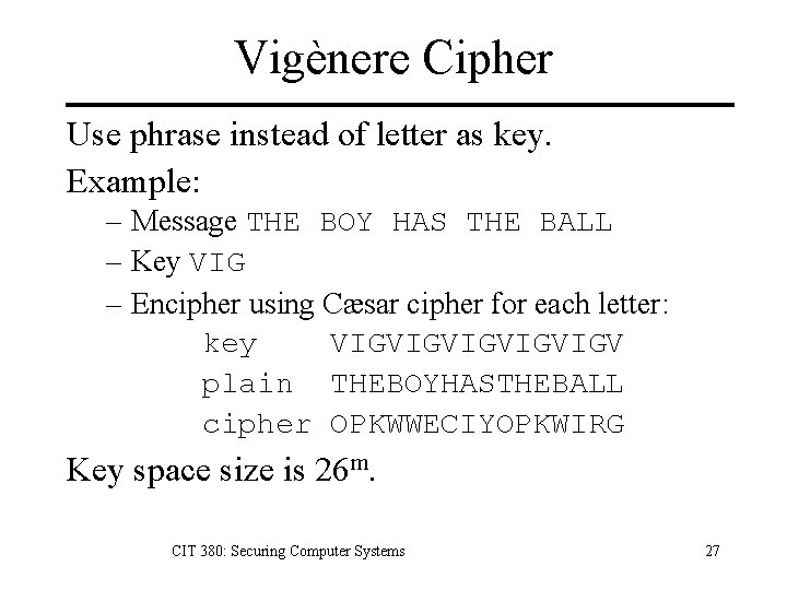 Vigènere Cipher Use phrase instead of letter as key. Example: – Message THE BOY