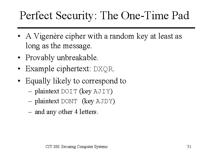 Perfect Security: The One-Time Pad • A Vigenère cipher with a random key at