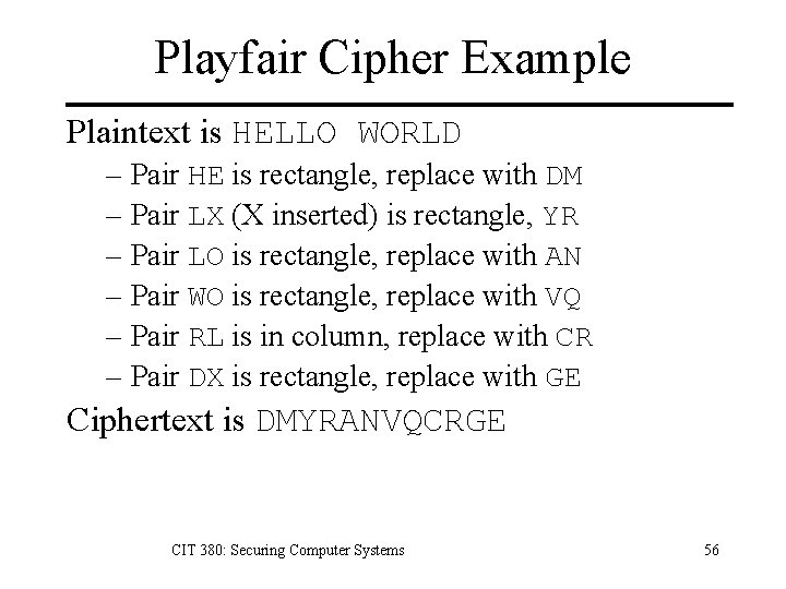 Playfair Cipher Example Plaintext is HELLO WORLD – Pair HE is rectangle, replace with