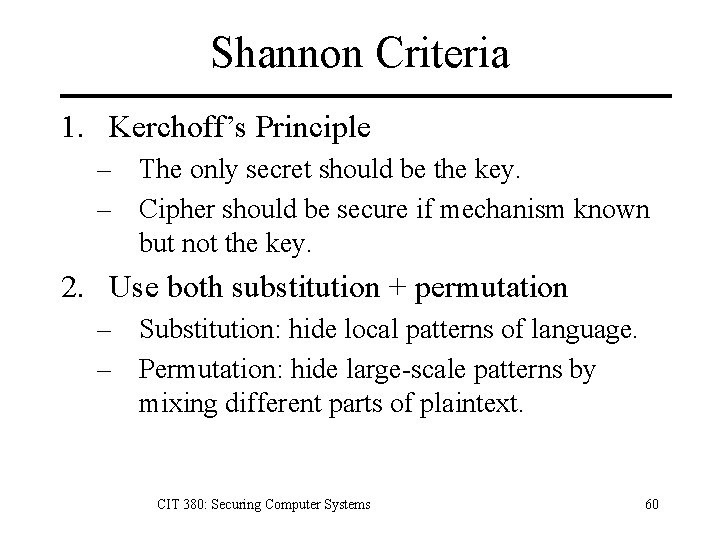 Shannon Criteria 1. Kerchoff’s Principle – The only secret should be the key. –