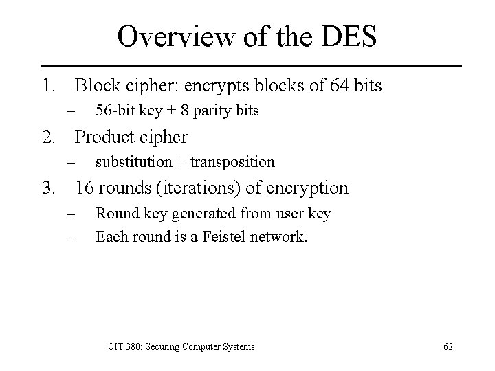 Overview of the DES 1. Block cipher: encrypts blocks of 64 bits – 56