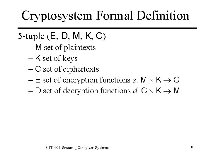 Cryptosystem Formal Definition 5 -tuple (E, D, M, K, C) – M set of