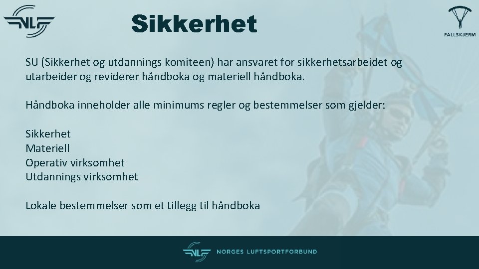 Sikkerhet SU (Sikkerhet og utdannings komiteen) har ansvaret for sikkerhetsarbeidet og utarbeider og reviderer Sikkerhet SU (Sikkerhet og utdannings komiteen) har ansvaret for sikkerhetsarbeidet og utarbeider og reviderer