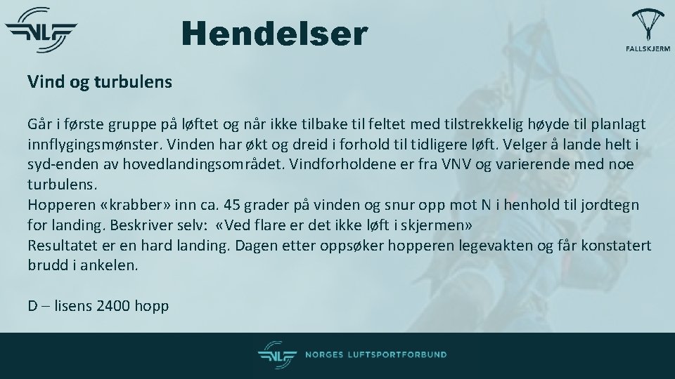 Hendelser Vind og turbulens Går i første gruppe på løftet og når ikke tilbake Hendelser Vind og turbulens Går i første gruppe på løftet og når ikke tilbake