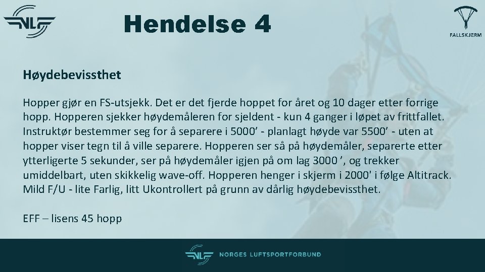 Hendelse 4 Høydebevissthet Hopper gjør en FS-utsjekk. Det er det fjerde hoppet for året Hendelse 4 Høydebevissthet Hopper gjør en FS-utsjekk. Det er det fjerde hoppet for året