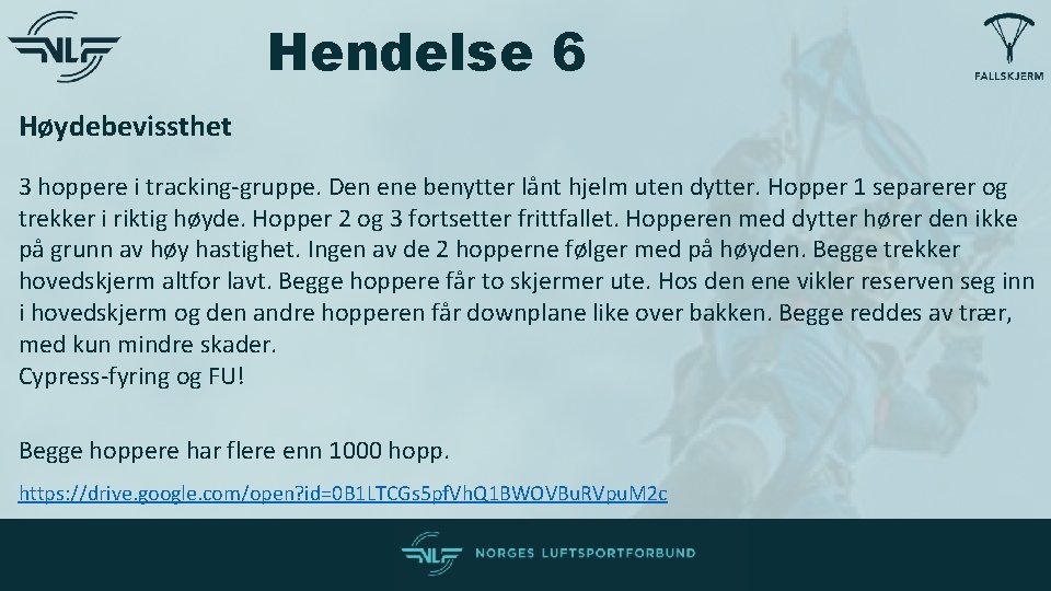 Hendelse 6 Høydebevissthet 3 hoppere i tracking-gruppe. Den ene benytter lånt hjelm uten dytter. Hendelse 6 Høydebevissthet 3 hoppere i tracking-gruppe. Den ene benytter lånt hjelm uten dytter.