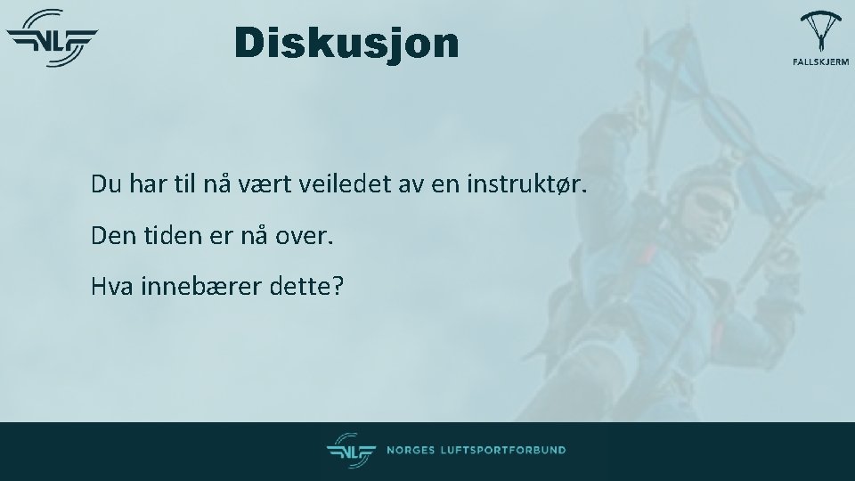 Diskusjon Du har til nå vært veiledet av en instruktør. Den tiden er nå Diskusjon Du har til nå vært veiledet av en instruktør. Den tiden er nå