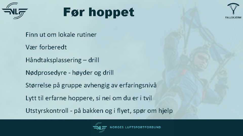Før hoppet Finn ut om lokale rutiner Vær forberedt Håndtaksplassering – drill Nødprosedyre - Før hoppet Finn ut om lokale rutiner Vær forberedt Håndtaksplassering – drill Nødprosedyre -