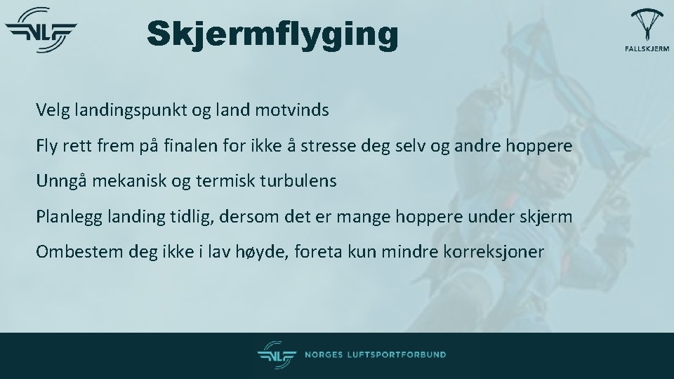 Skjermflyging Velg landingspunkt og land motvinds Fly rett frem på finalen for ikke å Skjermflyging Velg landingspunkt og land motvinds Fly rett frem på finalen for ikke å
