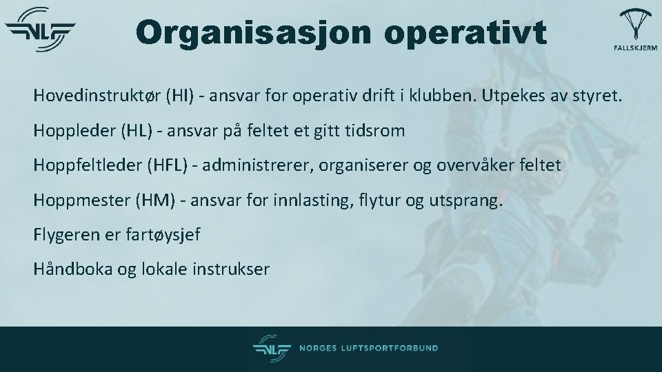 Organisasjon operativt Hovedinstruktør (HI) - ansvar for operativ drift i klubben. Utpekes av styret. Organisasjon operativt Hovedinstruktør (HI) - ansvar for operativ drift i klubben. Utpekes av styret.