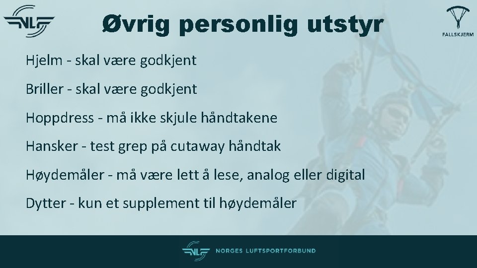 Øvrig personlig utstyr Hjelm - skal være godkjent Briller - skal være godkjent Hoppdress Øvrig personlig utstyr Hjelm - skal være godkjent Briller - skal være godkjent Hoppdress