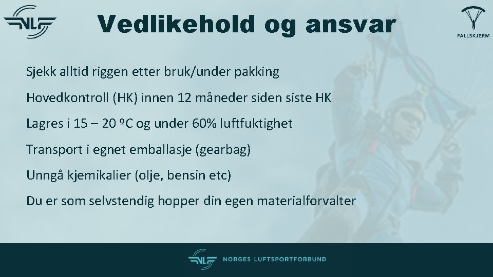 Vedlikehold og ansvar Sjekk alltid riggen etter bruk/under pakking Hovedkontroll (HK) innen 12 måneder Vedlikehold og ansvar Sjekk alltid riggen etter bruk/under pakking Hovedkontroll (HK) innen 12 måneder