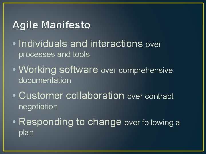 Agile Manifesto • Individuals and interactions over processes and tools • Working software over Agile Manifesto • Individuals and interactions over processes and tools • Working software over