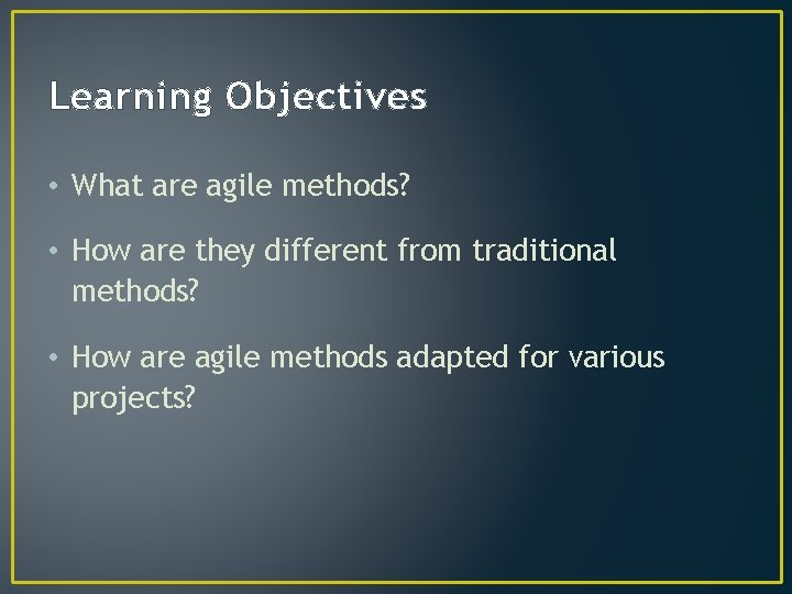 Learning Objectives • What are agile methods? • How are they different from traditional Learning Objectives • What are agile methods? • How are they different from traditional