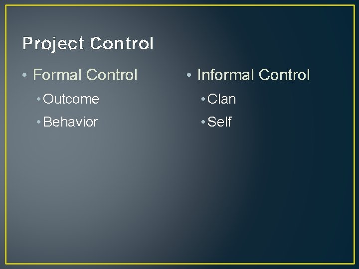 Project Control • Formal Control • Informal Control • Outcome • Clan • Behavior Project Control • Formal Control • Informal Control • Outcome • Clan • Behavior