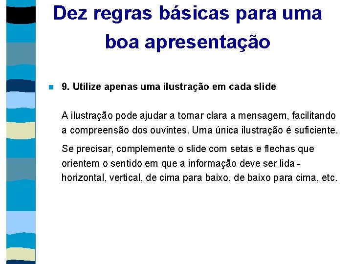 Dez regras básicas para uma boa apresentação 9. Utilize apenas uma ilustração em cada