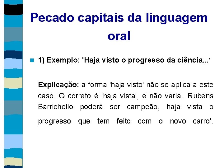 Pecado capitais da linguagem oral 1) Exemplo: 'Haja visto o progresso da ciência. .