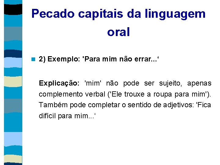 Pecado capitais da linguagem oral 2) Exemplo: 'Para mim não errar. . . ‘