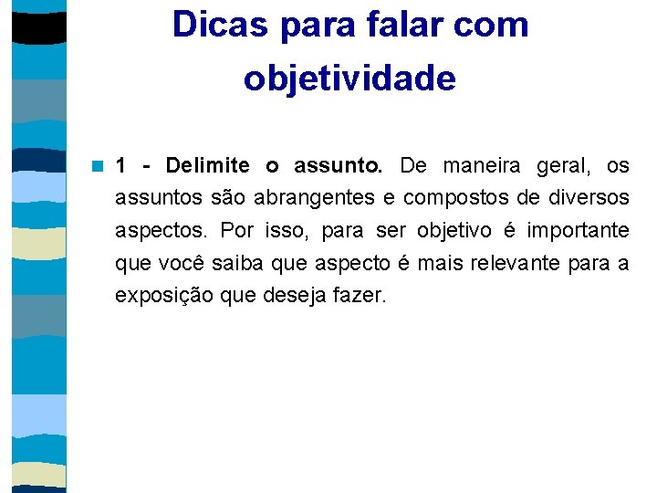 Dicas para falar com objetividade 1 - Delimite o assunto. De maneira geral, os