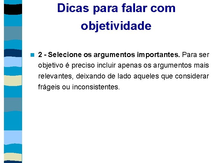 Dicas para falar com objetividade 2 - Selecione os argumentos importantes. Para ser objetivo